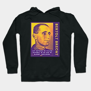 Bertolt Brecht portrait and quote: Let nothing be called natural In an age of bloody confusion Hoodie